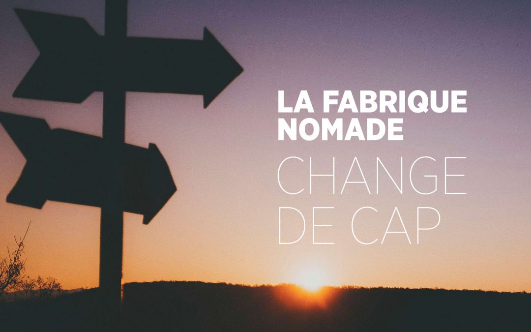 LA FABRIQUE NOMADE CHANGE DE CAP