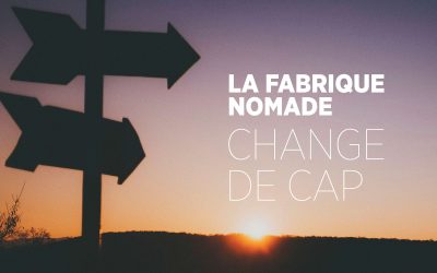 LA FABRIQUE NOMADE CHANGE DE CAP